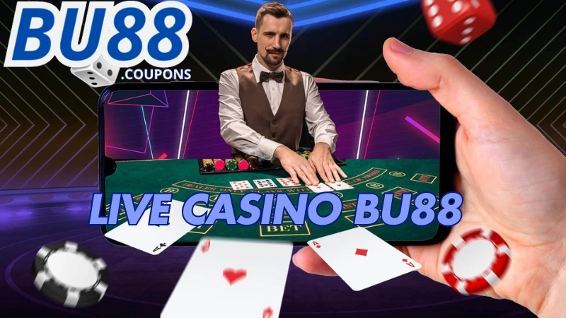 Giới thiệu về sảnh cược Live Casino Bu88